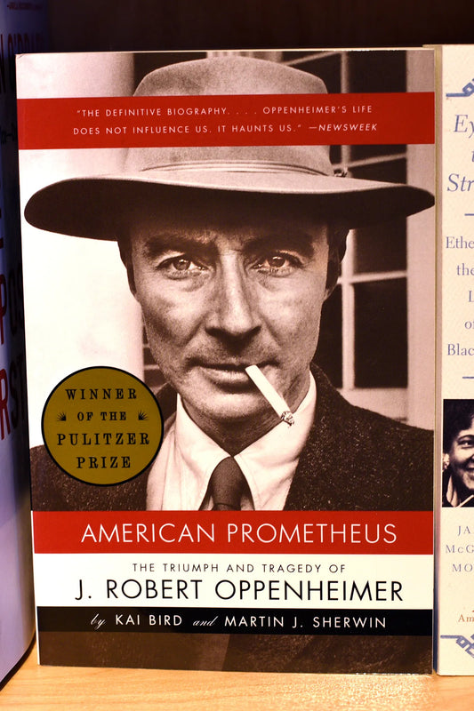 Intellectual History:  American Prometheus, The Triumph and Tragedy of J. Robert Oppenheimer, Kai Bird and Martin J. Sherwin