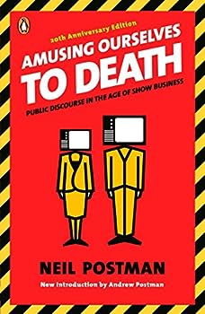 Modern Politics: Amusing Ourselves to Death, Neil Postman