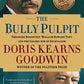 Biograhy: THE BULLY PULPIT, Doris Kearns Goodwin