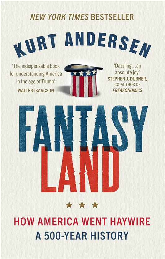 Intellectual History: "Fantasyland: How America Went Haywire," Kurt Anderson