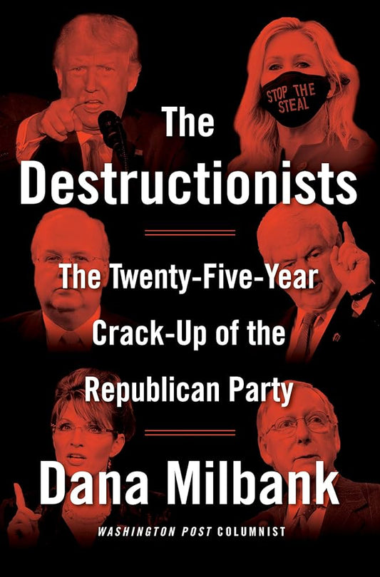 Modern Politics:  "The Deconstructionists: the Twenty-Five-Year Crack-Up of the Republican Party, Dana Milbank