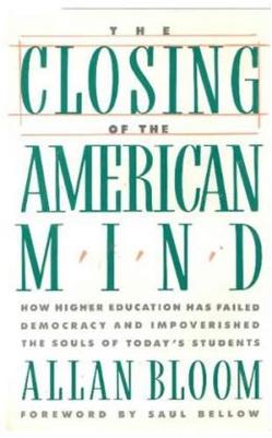 intellectual History: THE CLOSING OF THE AMERICAN MIND, Allan Bloom